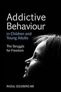 Addictive Behaviour in Children and Young Adults : The Struggle for Freedom (Paperback)