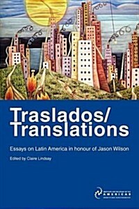 Traslados/Translations : Essays on Latin America in Honour of Jason Wilson (Paperback)
