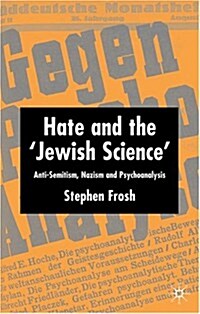 Hate and the Jewish Science: Anti-Semitism, Nazism and Psychoanalysis (Hardcover, 2005)