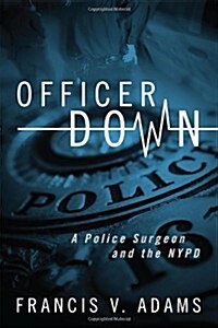 Officer Down: A Police Surgeon and the NYPD (Paperback)