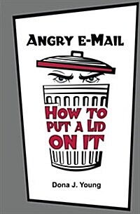 Angry E-mail: How to Put a Lid on It (Paperback)