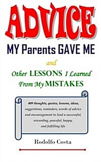 Advice My Parents Gave Me: And Other Lessons I Learned from My Mistakes (Paperback)