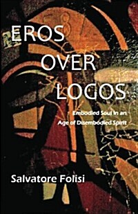 Eros Over Logos: Revolt Against the Madness of Modernity (Paperback)