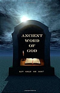 Ancient Word of God: KJV Only or Not? (Paperback)