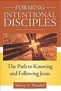 Forming Intentional Disciples: The Path to Knowing and Following Jesus (Paperback)