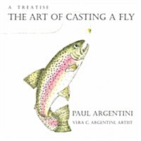 A Treatise: The Art of Casting a Fly (Paperback)