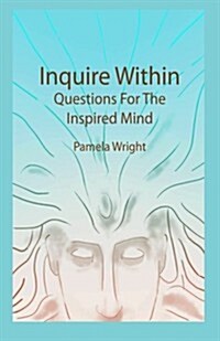Inquire Within: Questions for the Inspired Mind (Paperback)