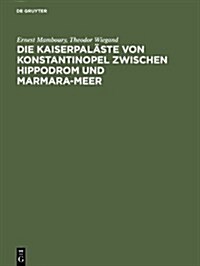 Die Kaiserpal?te von Konstantinopel zwischen Hippodrom und Marmara-Meer (Hardcover, Reprint 2012)