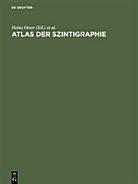 Atlas Der Szintigraphie: Einf?rung, Technik Und PRAXIS (Hardcover, Reprint 2012)