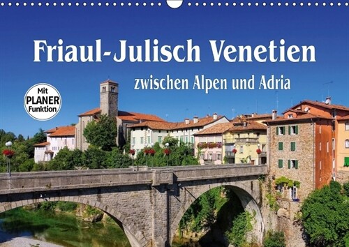 Friaul-Julisch Venetien - zwischen Alpen und Adria (Wandkalender 2018 DIN A3 quer) Dieser erfolgreiche Kalender wurde dieses Jahr mit gleichen Bildern (Calendar)