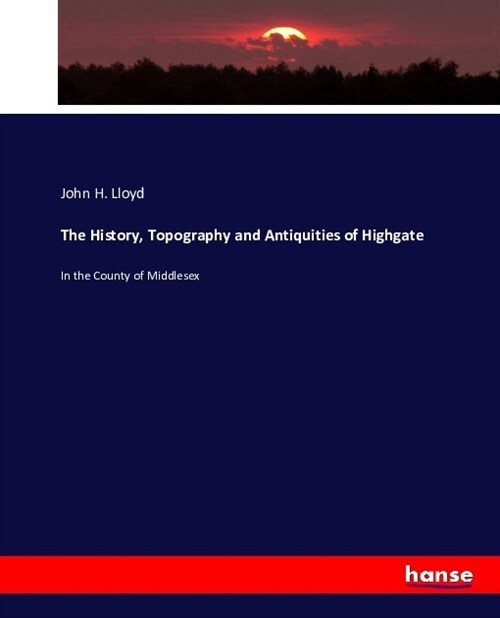 The History, Topography and Antiquities of Highgate (Paperback)