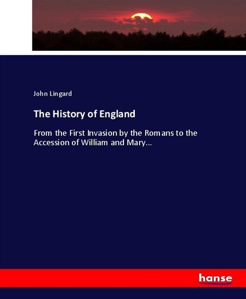 The History of England: From the First Invasion by the Romans to the Accession of William and Mary... (Paperback)