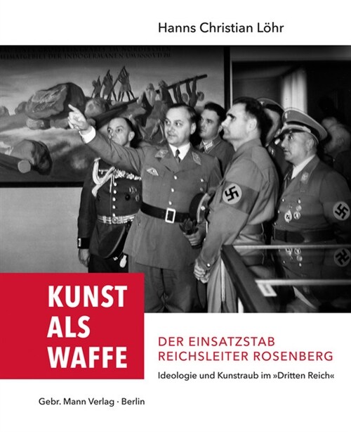 Kunst ALS Waffe - Der Einsatzstab Reichsleiter Rosenberg: Ideologie Und Kunstraub Im dritten Reich (Hardcover)