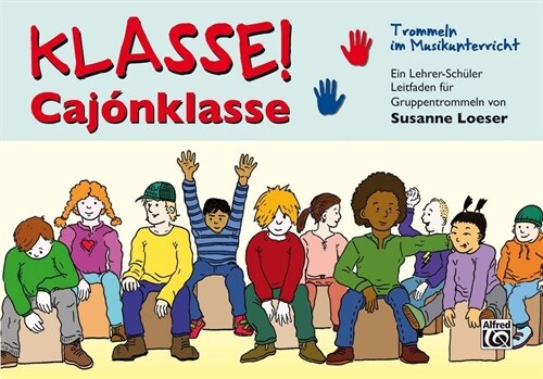 Klasse! Caj?klasse!: Trommeln Im Musikunterricht! Ein Lehrer-Sch?er Leitfaden F? Gruppentrommeln. (Paperback)