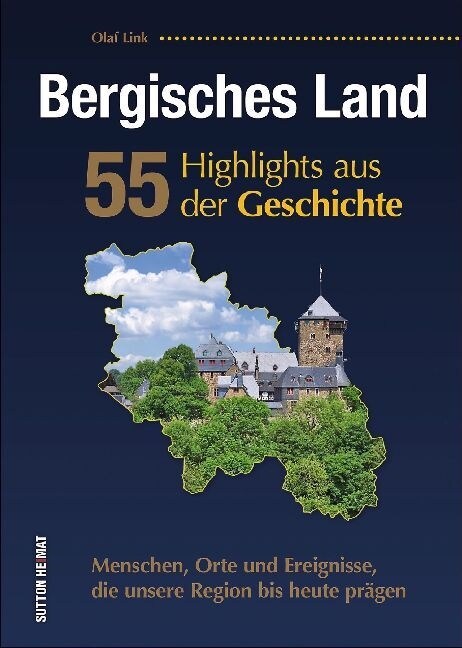 Bergisches Land. 55 Highlights aus der Geschichte (Hardcover)