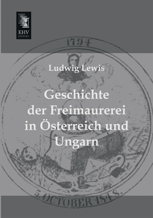 Geschichte der Freimaurerei in Osterreich und Ungarn (Paperback)