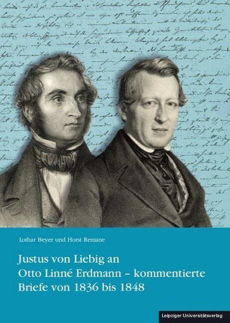 Justus von Liebig an Otto Linne Erdmann - kommentierte Briefe von 1836 bis 1848 (Paperback)