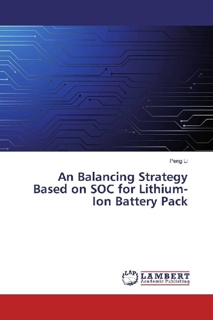 An Balancing Strategy Based on SOC for Lithium-Ion Battery Pack (Paperback)