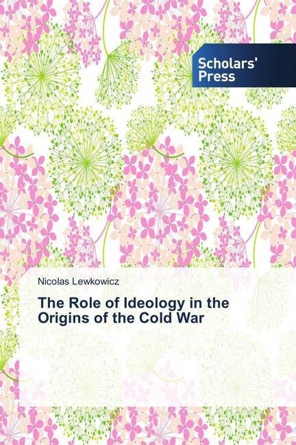 The Role of Ideology in the Origins of the Cold War (Paperback)