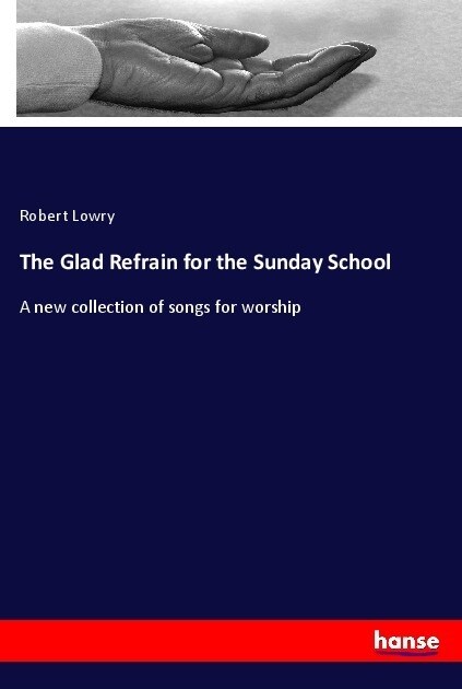 The Glad Refrain for the Sunday School: A new collection of songs for worship (Paperback)