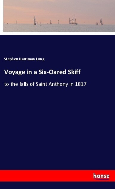 Voyage in a Six-Oared Skiff: to the falls of Saint Anthony in 1817 (Paperback)