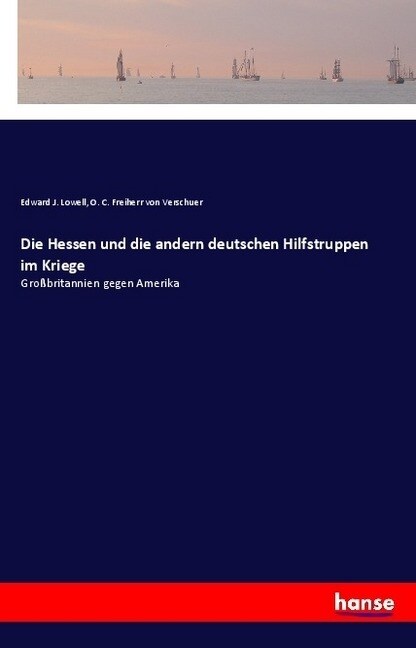 Die Hessen und die andern deutschen Hilfstruppen im Kriege: Gro?ritannien gegen Amerika (Paperback)