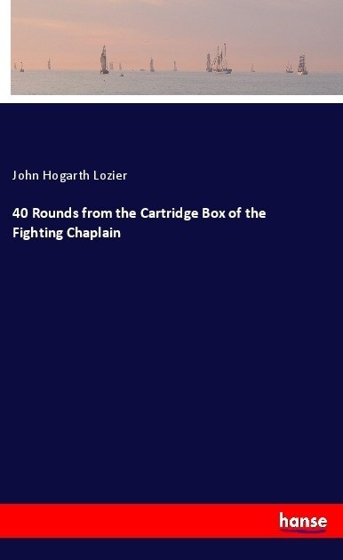 40 Rounds from the Cartridge Box of the Fighting Chaplain (Paperback)