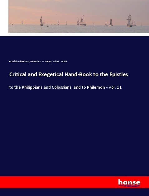 Critical and Exegetical Hand-Book to the Epistles: to the Philippians and Colossians, and to Philemon - Vol. 11 (Paperback)