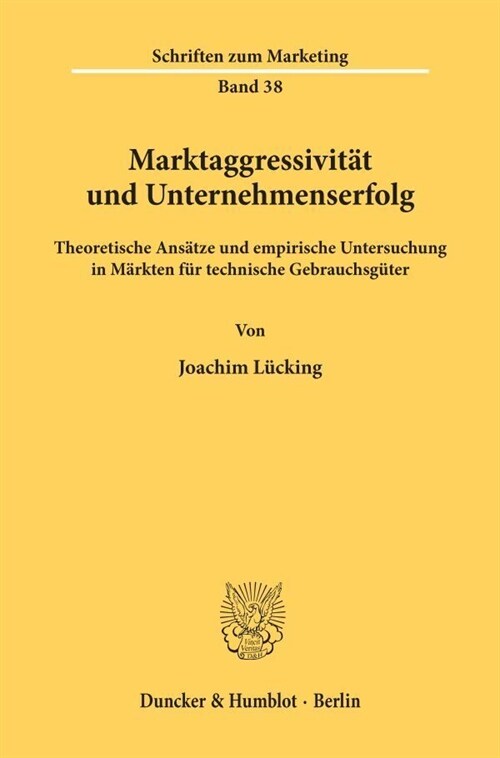 Marktaggressivitat Und Unternehmenserfolg: Theoretische Ansatze Und Empirische Untersuchung in Markten Fur Technische Gebrauchsguter (Paperback)