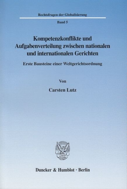 Kompetenzkonflikte Und Aufgabenverteilung Zwischen Nationalen Und Internationalen Gerichten: Erste Bausteine Einer Weltgerichtsordnung (Paperback)