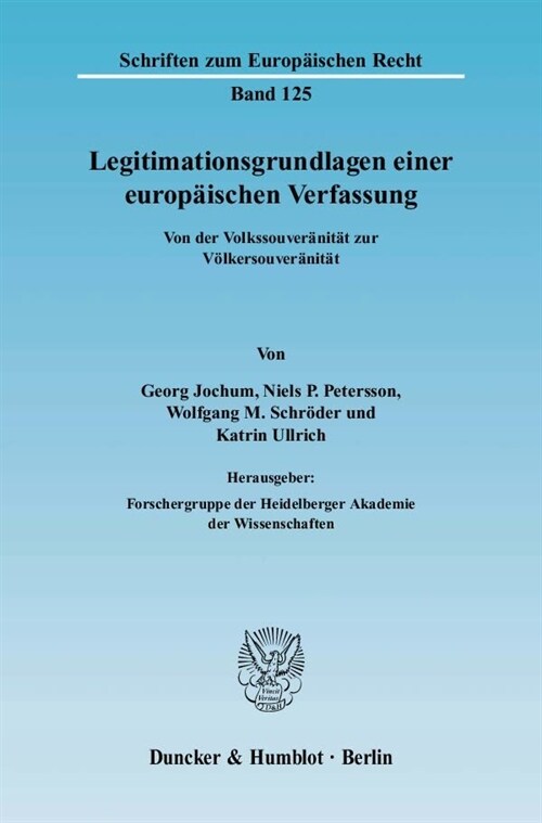 Legitimationsgrundlagen Einer Europaischen Verfassung: Von Der Volkssouveranitat Zur Volkersouveranitat. Hrsg.: Forschergruppe Der Heidelberger Akadem (Paperback)