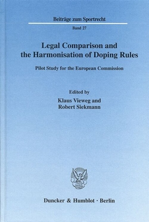 Legal Comparison and the Harmonisation of Doping Rules: Pilot Study for the European Commission (Hardcover)