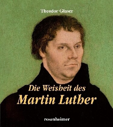 Die Weisheit des Martin Luther (Hardcover)