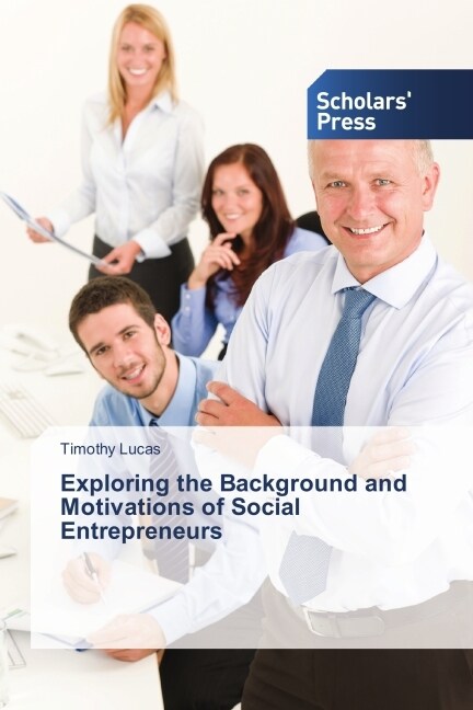 Exploring the Background and Motivations of Social Entrepreneurs (Paperback)