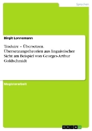 Traduire - Ubersetzen. Ubersetzungstheorien aus linguistischer Sicht am Beispiel von Georges-Arthur Goldschmidt (Paperback)
