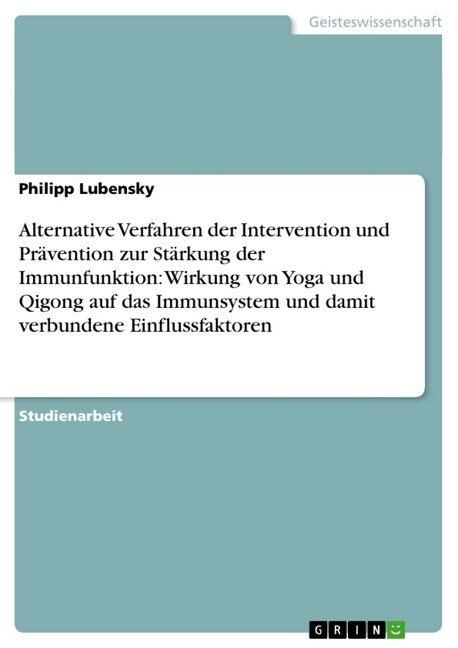 Alternative Verfahren der Intervention und Pr?ention zur St?kung der Immunfunktion: Wirkung von Yoga und Qigong auf das Immunsystem und damit verbun (Paperback)