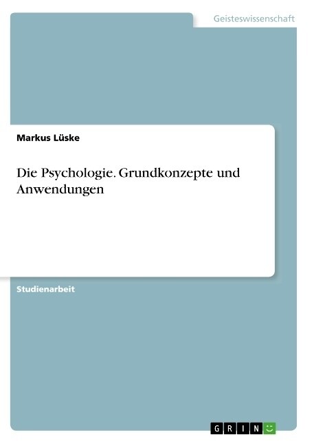 Die Psychologie. Grundkonzepte und Anwendungen (Paperback)