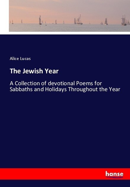 The Jewish Year: A Collection of devotional Poems for Sabbaths and Holidays Throughout the Year (Paperback)