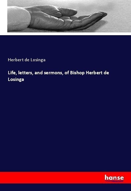 Life, letters, and sermons, of Bishop Herbert de Losinga (Paperback)