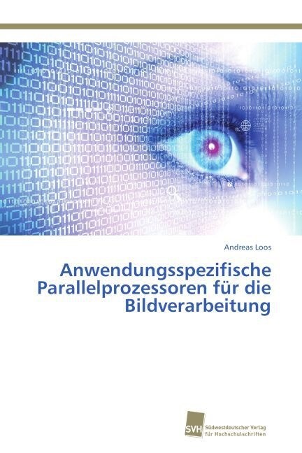 Anwendungsspezifische Parallelprozessoren f? die Bildverarbeitung (Paperback)