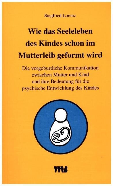 Wie das Seelenleben des Kindes schon im Mutterleib geformt wird (Paperback)