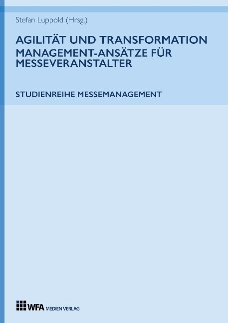 Agilit? und Transformation: Management-Ans?ze f? Messeveranstalter (Paperback)