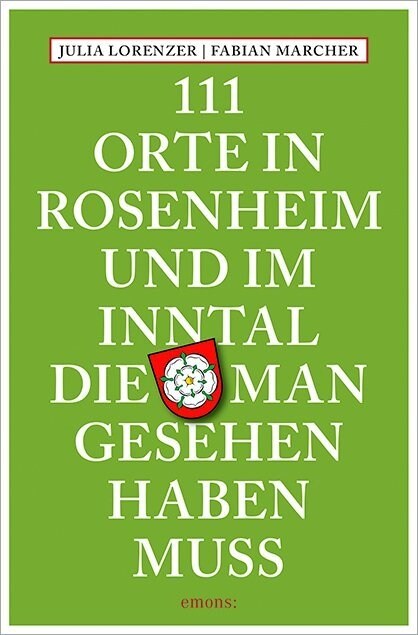 111 Orte in Rosenheim und im Inntal, die man gesehen haben muss (Paperback)