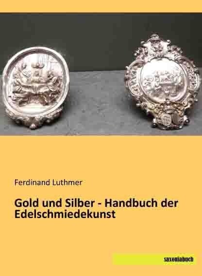 Gold und Silber - Handbuch der Edelschmiedekunst (Paperback)
