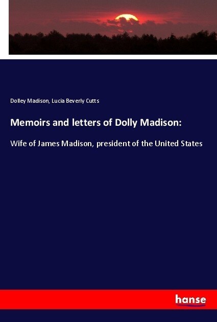 Memoirs and letters of Dolly Madison: (Paperback)