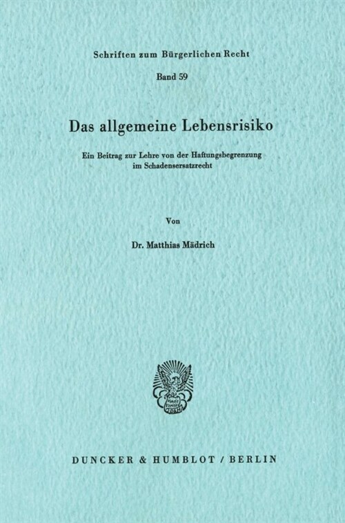 Das Allgemeine Lebensrisiko: Ein Beitrag Zur Lehre Von Der Haftungsbegrenzung Im Schadensersatzrecht (Paperback)