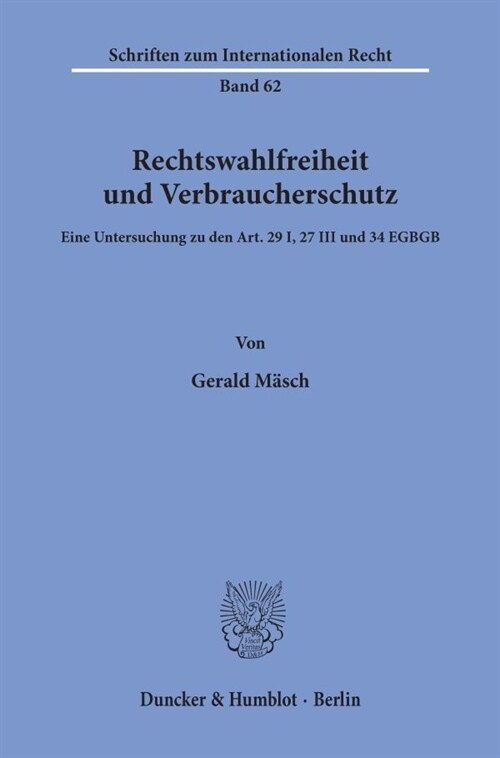 Rechtswahlfreiheit Und Verbraucherschutz: Eine Untersuchung Zu Den Art. 29 I, 27 III Und 34 Egbgb (Paperback)