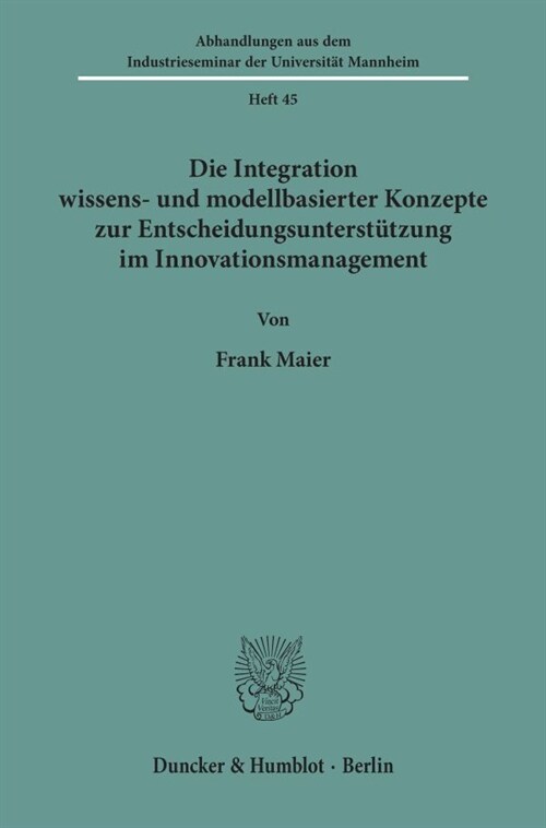 Die Integration Wissens- Und Modellbasierter Konzepte Zur Entscheidungsunterstutzung Im Innovationsmanagement (Paperback)