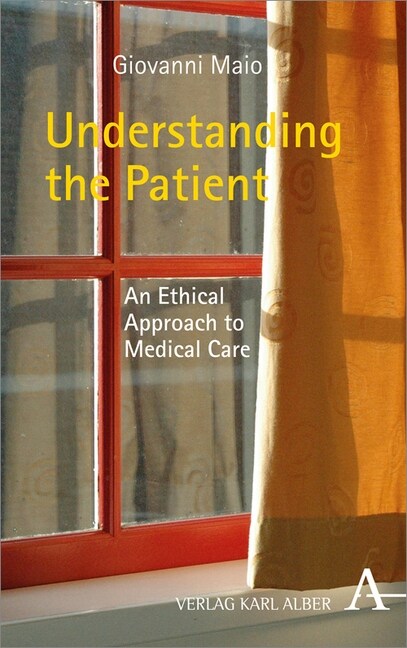 Understanding the Patient: An Ethical Approach to Medical Care (Hardcover)