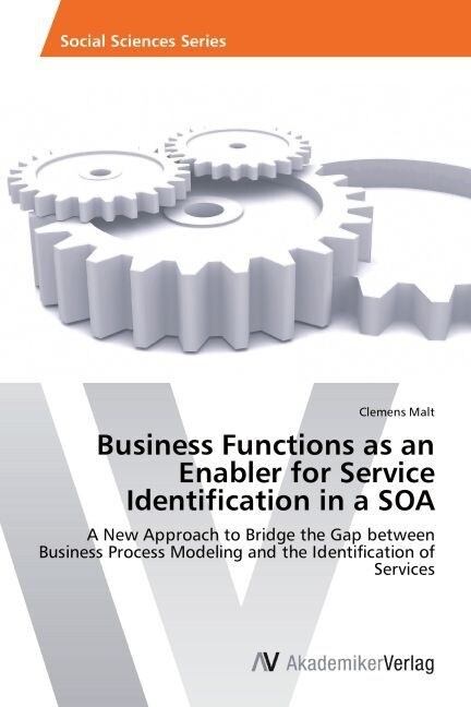Business Functions as an Enabler for Service Identification in a SOA (Paperback)